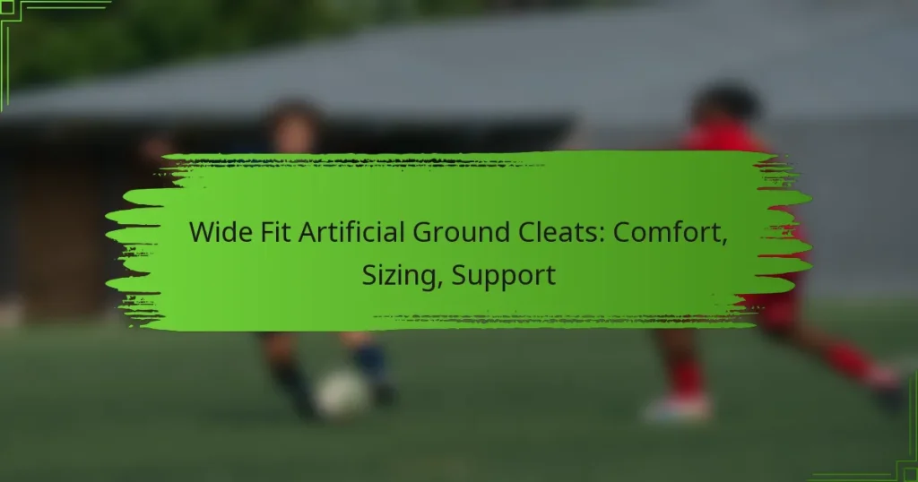Wide Fit Artificial Ground Cleats: Comfort, Sizing, Support