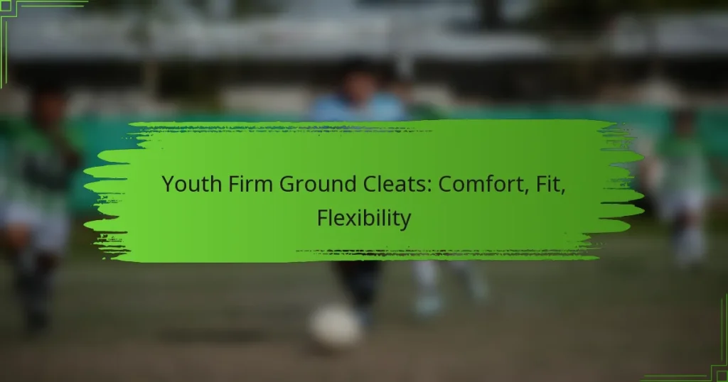 Youth Firm Ground Cleats: Comfort, Fit, Flexibility