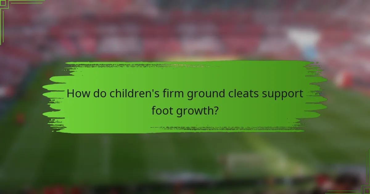 How do children's firm ground cleats support foot growth?