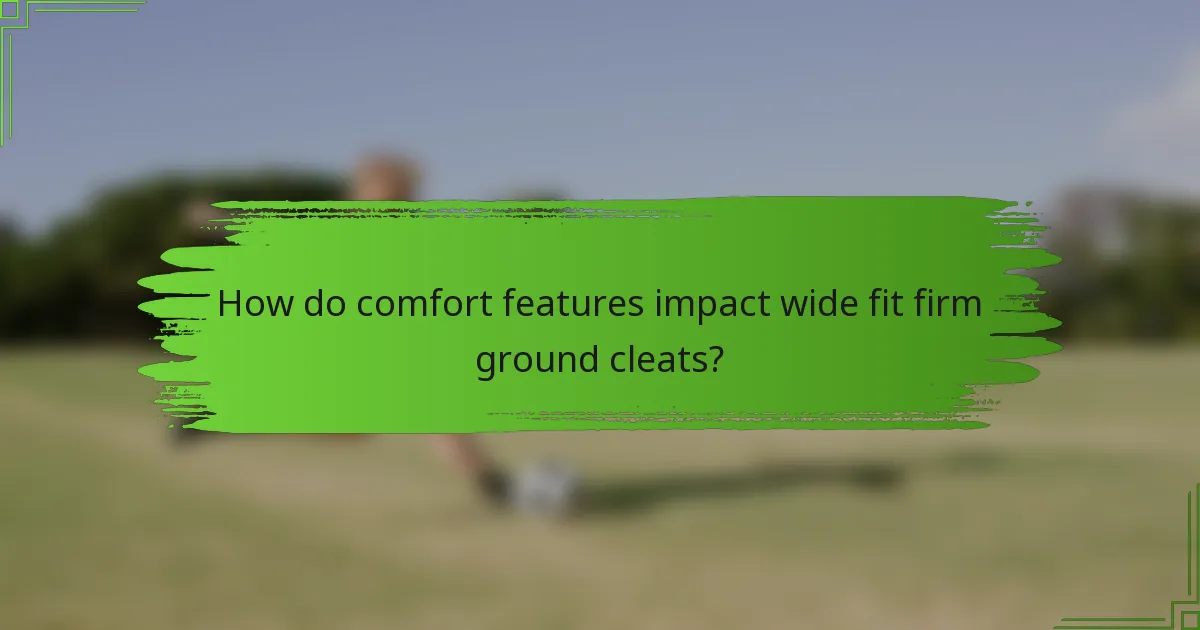 How do comfort features impact wide fit firm ground cleats?
