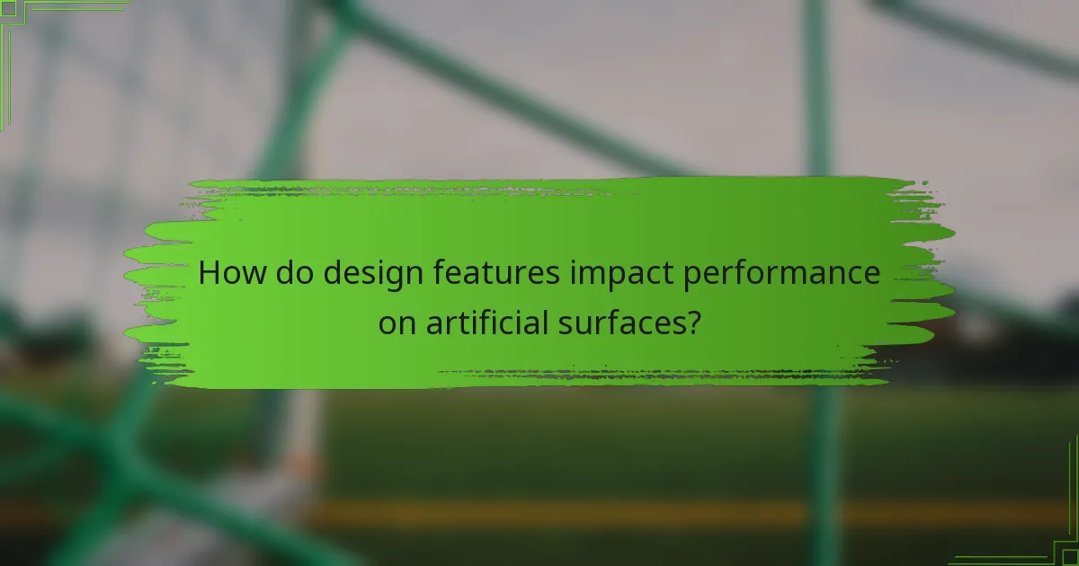 How do design features impact performance on artificial surfaces?