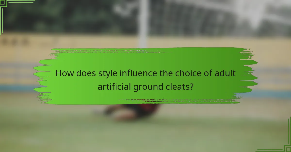How does style influence the choice of adult artificial ground cleats?