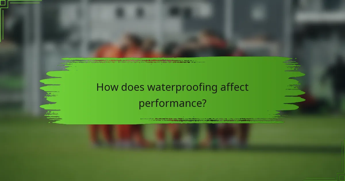 How does waterproofing affect performance?