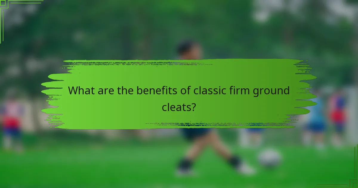 What are the benefits of classic firm ground cleats?