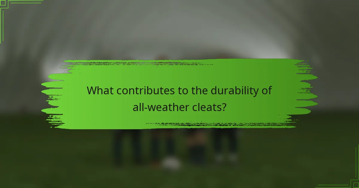 What contributes to the durability of all-weather cleats?