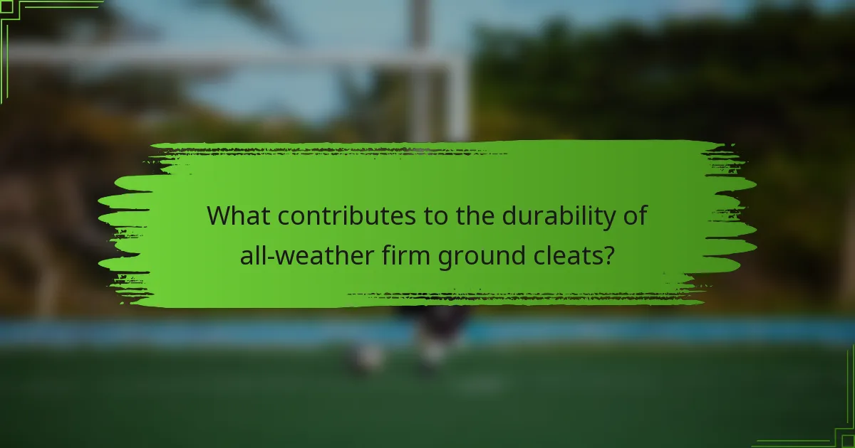 What contributes to the durability of all-weather firm ground cleats?