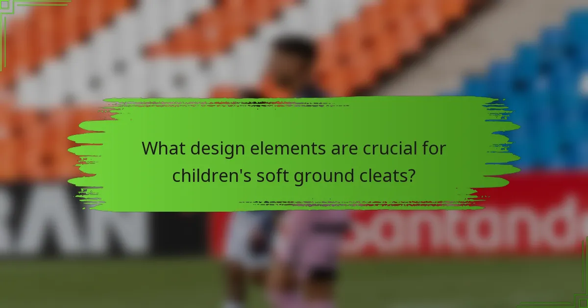 What design elements are crucial for children's soft ground cleats?