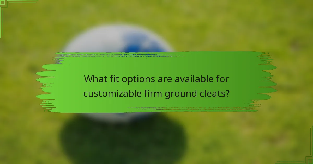 What fit options are available for customizable firm ground cleats?