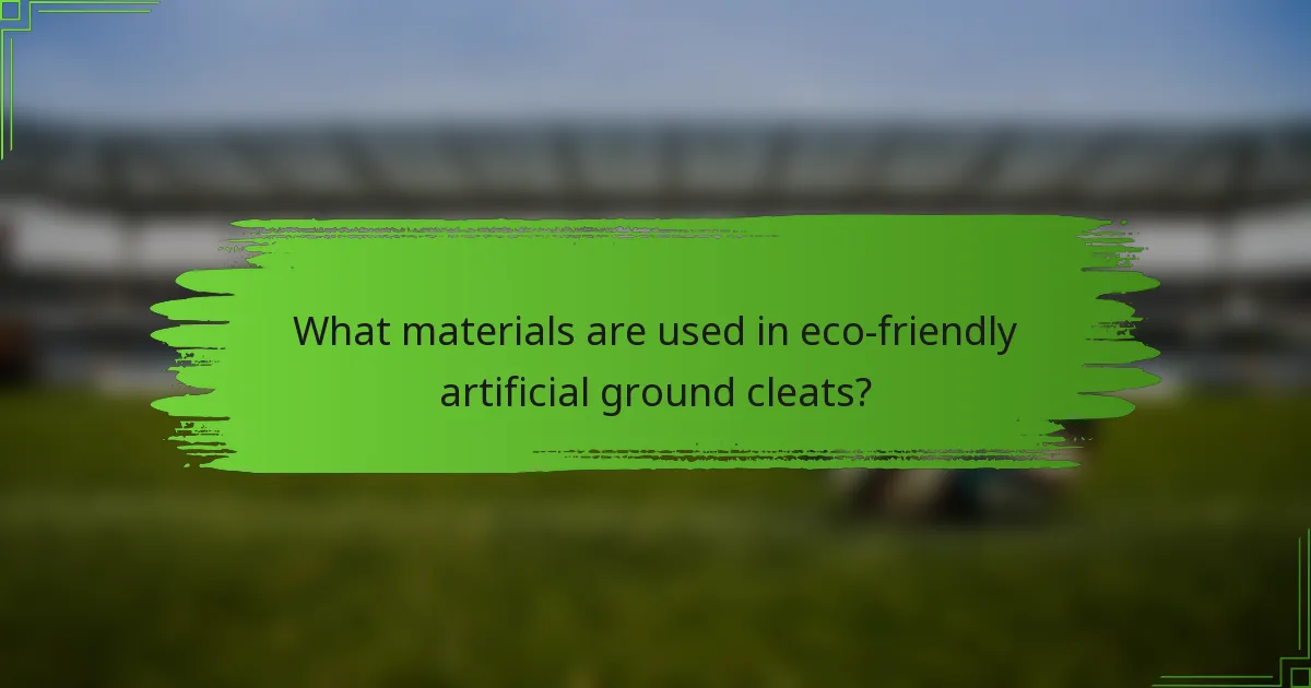 What materials are used in eco-friendly artificial ground cleats?