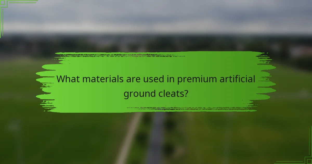 What materials are used in premium artificial ground cleats?