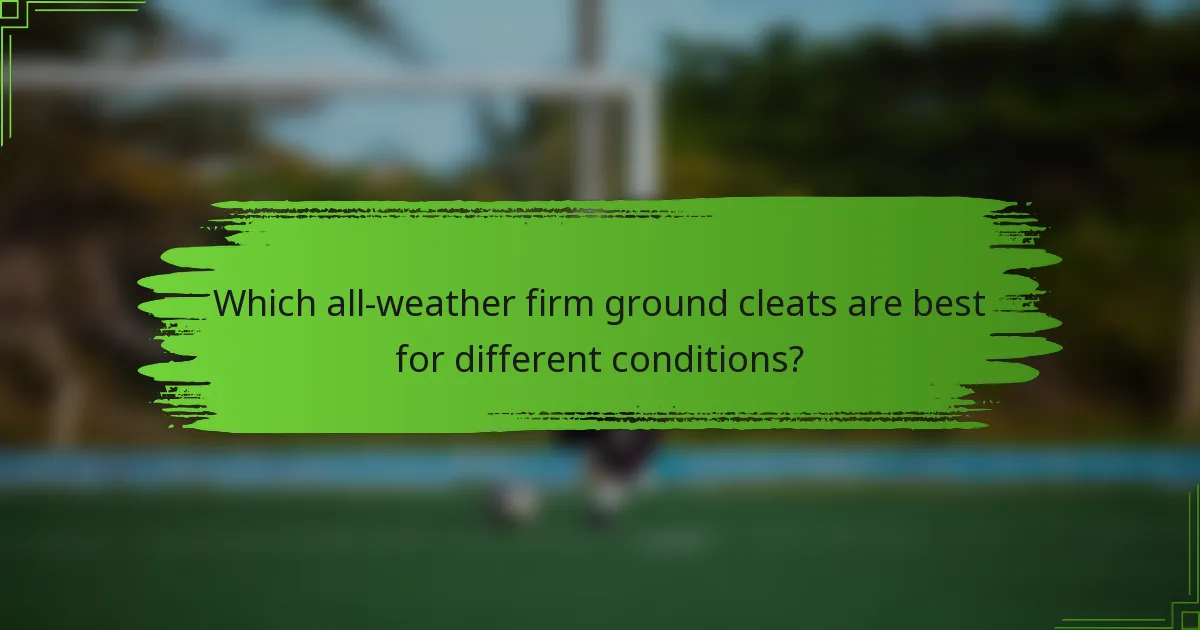 Which all-weather firm ground cleats are best for different conditions?