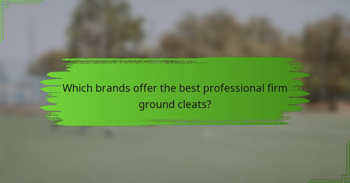 Which brands offer the best professional firm ground cleats?
