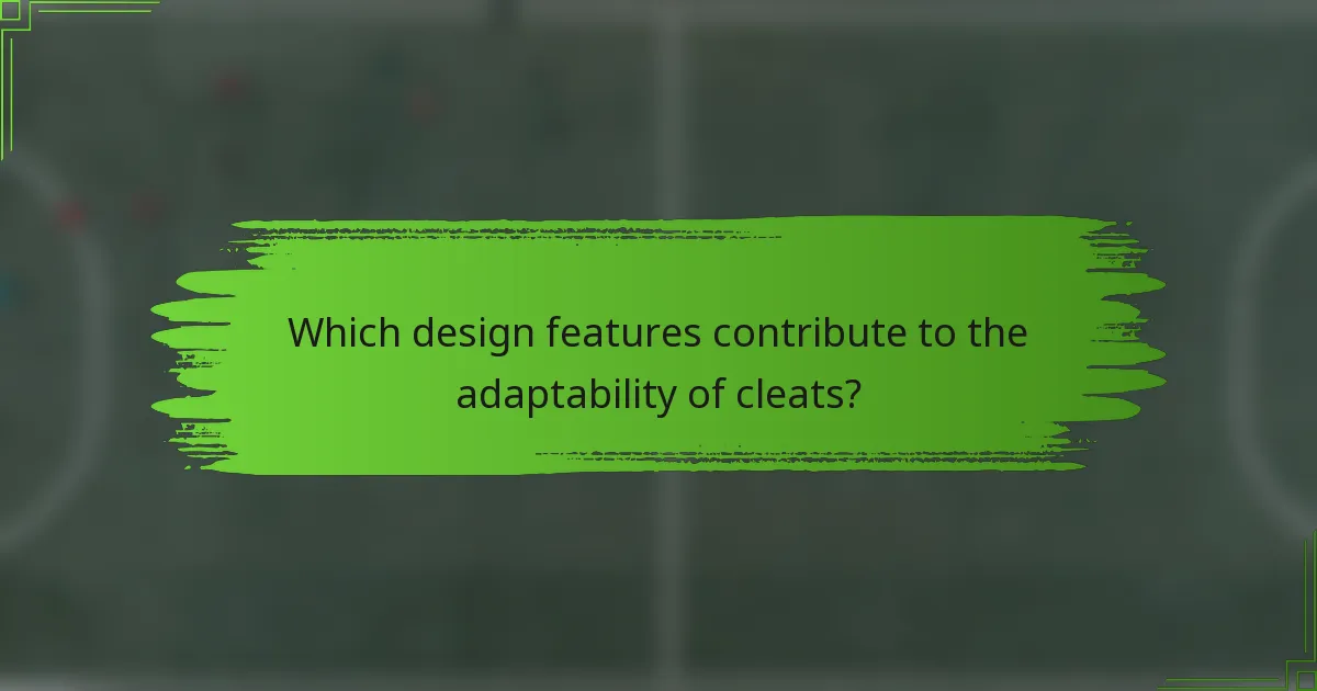 Which design features contribute to the adaptability of cleats?